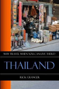 Why Travel When You Can Live There? Thailand - Granger, Rick