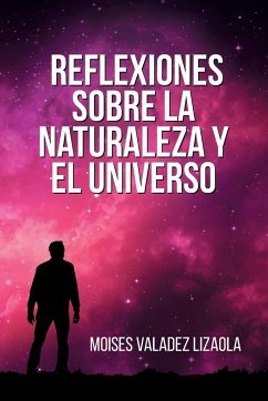 Reflexiones sobre la naturaleza y el universo - Valadez Lizaola, Moises