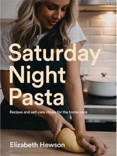 Saturday Night Pasta: Recipes and Self-Care Rituals for the Home Cook - Hewson, Lizzie