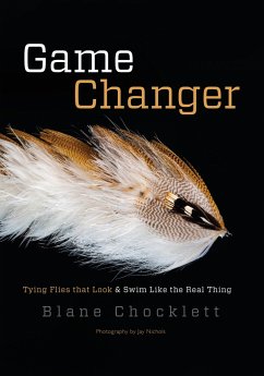 Game Changer: Tying Flies That Look and Swim Like the Real Thing - Chocklett, Blane