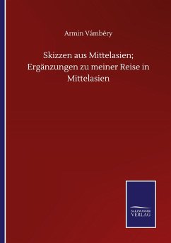 Skizzen aus Mittelasien; Ergänzungen zu meiner Reise in Mittelasien