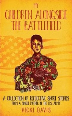 My Children Alongside the Battlefield: A Collection of Reflective Short Stories from a Single Mother in the U.S. Army - Davis, Vicki