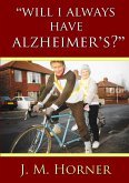 &quote;Will I Always Have Alzheimer's?&quote;