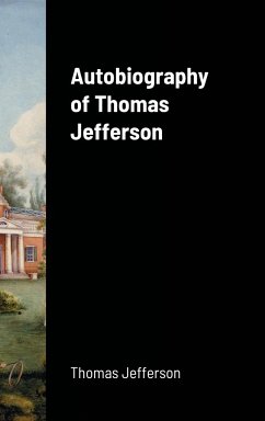 Autobiography of Thomas Jefferson - Jefferson, Thomas