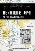 History of the Second World War: United Kingdom Military Series: Official Campaign History: The War Against Japan Volume I: The Loss of Singapore