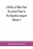 A history of Wales from the earliest times to the Edwardian conquest (Volume I)