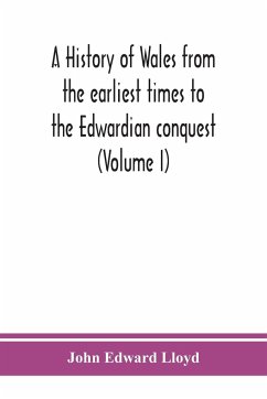 A history of Wales from the earliest times to the Edwardian conquest (Volume I) - Edward Lloyd, John