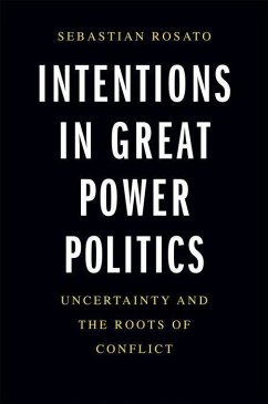 Intentions in Great Power Politics - Rosato, Sebastian