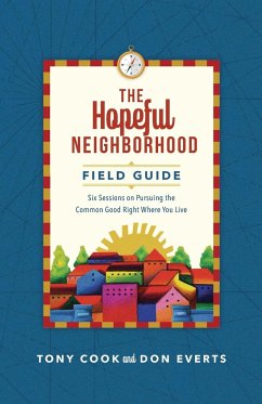 The Hopeful Neighborhood Field Guide - Cook, Tony; Everts, Don