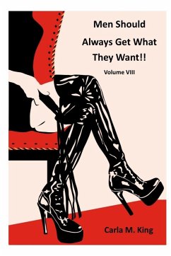 Men Should Always Get What They Want!! Volume VIII - King, Carla M.