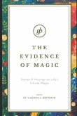 The Evidence of Magic: Stories & Musings on Life's Infinite Magic