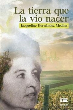 La tierra que la vio nacer - Medina Hernández, Jacqueline