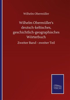 Wilhelm Obermüller's deutsch-keltisches, geschichtlich-geographisches Wörterbuch - Obermüller, Wilhelm