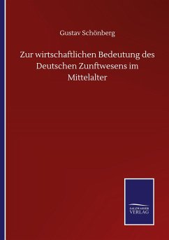 Zur wirtschaftlichen Bedeutung des Deutschen Zunftwesens im Mittelalter