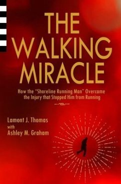 The Walking Miracle: How the 'Shoreline Running Man' Overcame the Injury that Stopped Him from Running - Graham, Ashley M.; Thomas, Lamont J.