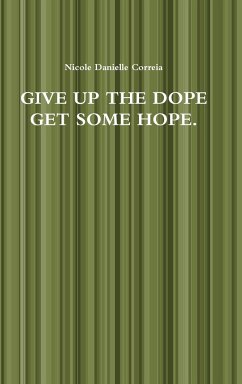 GIVE UP THE DOPE GET SOME HOPE. - Correia, Nicole Danielle