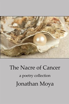 The Nacre of Cancer and Other Poems - Moya, Jonathan