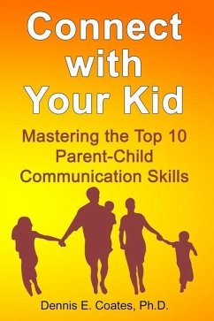 Connect with Your Kid: Mastering the Top 10 Parent-Child Communication Skills - Coates, Dennis E.