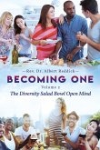 Becoming One: Volume 2 The Diversity Salad Bowl Open Mind
