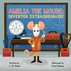 Amelia the Mouse: Inventor Extraordinaire - Kohler, J. W.