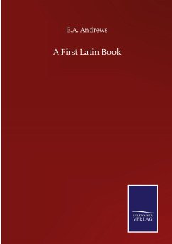 A First Latin Book - Andrews, E. A.