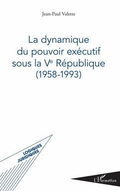 La dynamique du pouvoir exécutif sous la Ve République - Valette, Jean-Paul