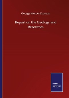 Report on the Geology and Resources - Dawson, George Mercer
