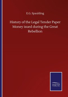 History of the Legal Tender Paper Money isued during the Great Rebellion