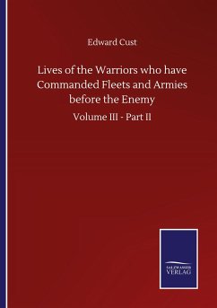 Lives of the Warriors who have Commanded Fleets and Armies before the Enemy - Cust, Edward