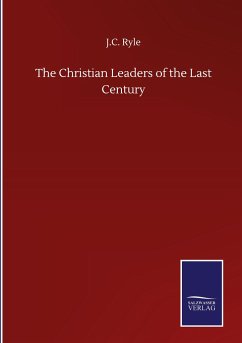 The Christian Leaders of the Last Century - Ryle, J. C.