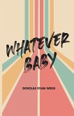 Whatever Baby Whatever Baby