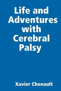 Life and Adventures with Cerebral Palsy - Chenault, Xavier