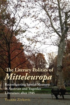 The Literary Politics of Mitteleuropa - Zivkovic, Yvonne