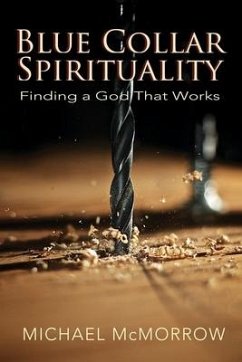 Blue Collar Spirituality: Finding a God That Works - McMorrow, Michael