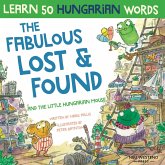 The Fabulous Lost & Found and the little Hungarian mouse: Laugh as you learn 50 Hungarian words with this bilingual English Hungarian book for kids