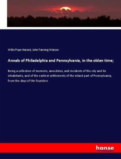 Annals of Philadelphia and Pennsylvania, in the olden time; - Hazard, Willis Pope;Watson, John Fanning