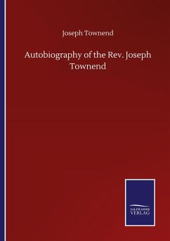 Autobiography of the Rev. Joseph Townend - Townend, Joseph