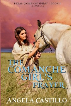 The Comanche Girl's Prayer, Texas Women of Spirit Book 2 - Castillo, Angela