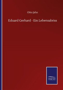 Eduard Gerhard - Ein Lebensabriss - Jahn, Otto