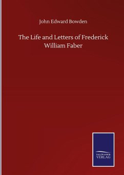 The Life and Letters of Frederick William Faber - Bowden, John Edward