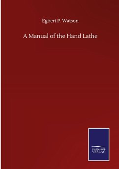 A Manual of the Hand Lathe - Watson, Egbert P.