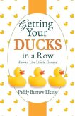 Getting Your Ducks in a Row: How to Live Life in General