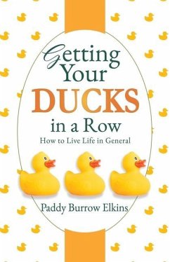 Getting Your Ducks in a Row: How to Live Life in General - Elkins, Paddy Burrow