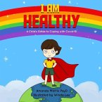 I Am Healthy: A Child's Guide to Coping with Covid-19.