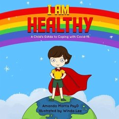 I Am Healthy: A Child's Guide to Coping with Covid-19. - Morris Psyd, Amanda