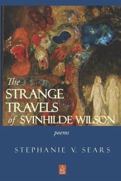 The Strange Travels of Svinhilde Wilson: Poems - Sears, Stephanie V.