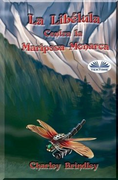 La Libélula Contra la Mariposa Monarca: Libro Uno - Charley Brindley