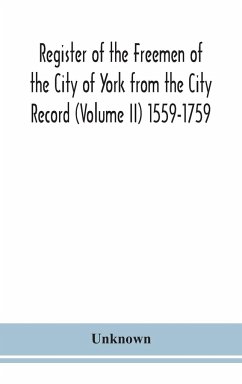 Register of the Freemen of the City of York from the City Record (Volume II) 1559-1759. - Unknown
