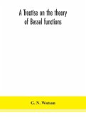 A treatise on the theory of Bessel functions