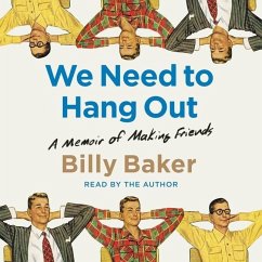We Need to Hang Out: A Memoir of Making Friends - Baker, Billy